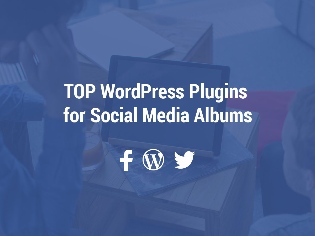 Top 4 WordPress Plugins for Social Media Albums