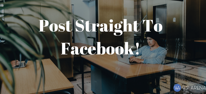 Automatically Post Straight To Facebook After Publishing A Post